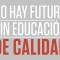 Estense quietos, hombre, estense quietos, y dejen en paz la Educación